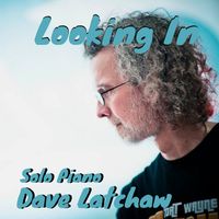 Looking In by Dave Latchaw - Latch Music