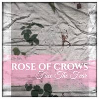 Face The Fear by Rose Of Crows