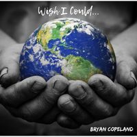 Wish I Could by Bryan Copeland