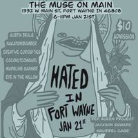 Hated In Fort Wayne: Original Art and Music Showcase