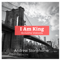 I Am King (Acoustic Version) by Andrew Stonehome