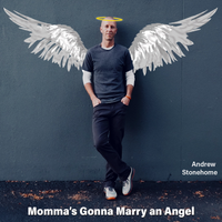Momma's Gonna Marry an Angel by Andrew Stonehome