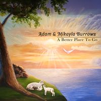 A Better Place To Go by Adam & Mikayla Burrows