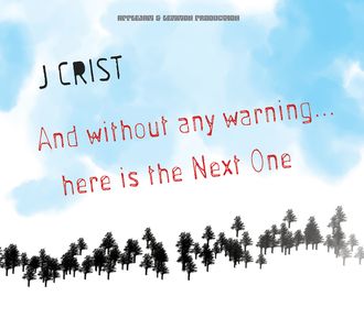 J Crist - And without any warning... here is the Next One