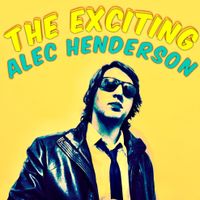 The Exciting Alec Henderson by Alec Henderson