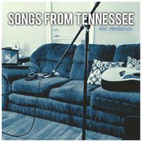 Songs From Tennessee - EP by Alec Henderson