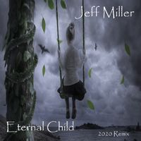 Eternal Child (2020 Remix) by Jeff Miller