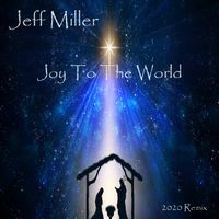 Joy To The World (2020 Remix) by Jeff Miller