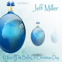 I Heard The Bells On Christmas Day (2020 Remix) by Jeff Miller