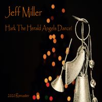 Hark, The Herald Angels Dance! (2020 Remaster) by Jeff Miller