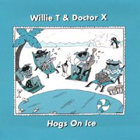 Hogs On Ice by Willie T & Doctor X