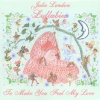 Lullabies To Make You Feel My Love by Julie Lendon Stone