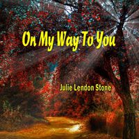 ON MY WAY TO YOU by Julie Lendon Stone