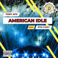 Tony AFX - American Idle (feat Ryk Fury) (Single)