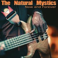 Now and Forever by The Natural Mystics