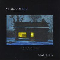 All Alone & Blue - 21 Solo Performances by Mark Brine