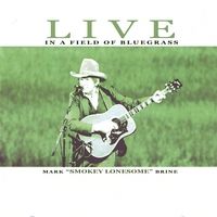 LIVE in a Field of Bluegrass by Mark "Smokey Lonesome" Brine