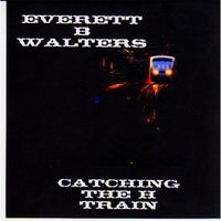 Catching the H Train by Everett B Walters