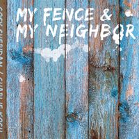 My Fence & My Neighbor by Cosy Sheridan