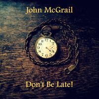 Don't Be Late by John McGrail
