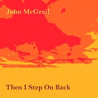 Then I Step On Back by John McGrail