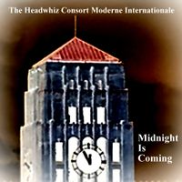 Midnight Is Coming by The Headwhiz Consort Moderne Internationale