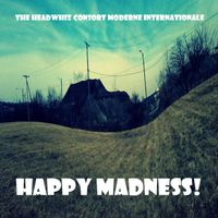 Happy Madness by The Headwhiz Consort Moderne Internationale