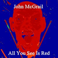 All You See Is Red by John McGrail
