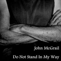 Do Not Stand in My Way by John McGrail