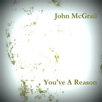 You've A Reason by John McGrail