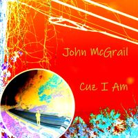 Cuz I Am by John McGrail