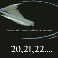 20,21,22.... by The Headwhiz Consort Moderne Internationale