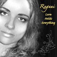 Love Holds Everything by Ragani