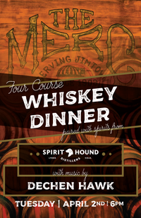 Four Course Whiskey Dinner paired with spirits from Spirit Hound with music by Dechen Hawk