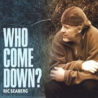 Who Come Down? by Ric Seaberg