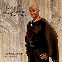 Love Never Goes out of Style by Abstract Truth & G Lawrence