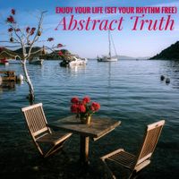 Enjoy Your Life (Set Your Rhythm Free) by Abstract Truth