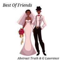 Best of Friends by Abstract Truth & G Lawrence