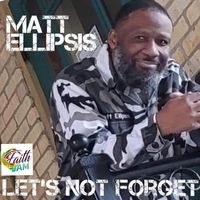 Let's Not Forget feat Vernecia Rogers by Matt Ellipsis