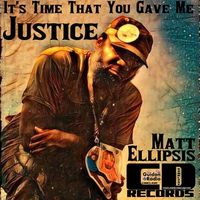 It's Time That You Gave Me Justice [LP] by Matt Ellipsis