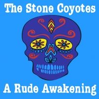 A Rude Awakening by The Stone Coyotes