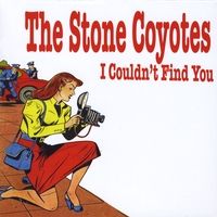 I Couldn't Find You by The Stone Coyotes