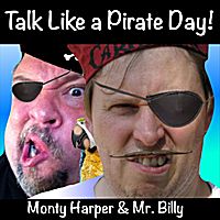 Talk Like a Pirate Day by Monty Harper & Mr. Billy