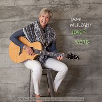 LOVE IS A VERB by                                  Tami Mulcahy