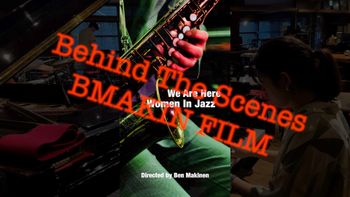 We Are Here: Women In Jazz Director Ben Makinen Behind The Scenes videos on YouTube!
