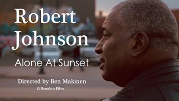 Robert Johnson in Alone At Sunset directed by Ben Makinen (music by Scott Martin)
