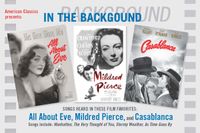 In the Background – Songs Heard in All About Eve, Mildred Pierce, and Casablanca