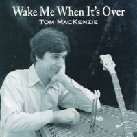 Wake Me When It's Over by Tom MacKenzie