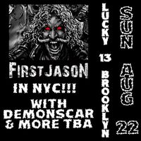 FIRST JASON/ DEMONSCAR & MORE AT LUCKY 13 NYC 
