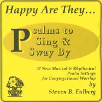 Happy Are They: Psalms to Sing and Sway By by Steve Eulberg